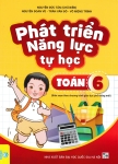 PHÁT TRIỂN NĂNG LỰC TỰ HỌC TOÁN LỚP 6 (Biên soạn theo chương trình GDPT mới)